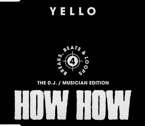 Yello &#8206;- How How - 4 - Breaks, Beats & Loops - The D.J. / Musician Edition (CD, Single) 1994 (Lossless)