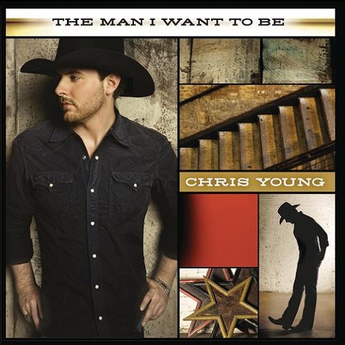 Chris Young  The Man I Want To Be (2009)