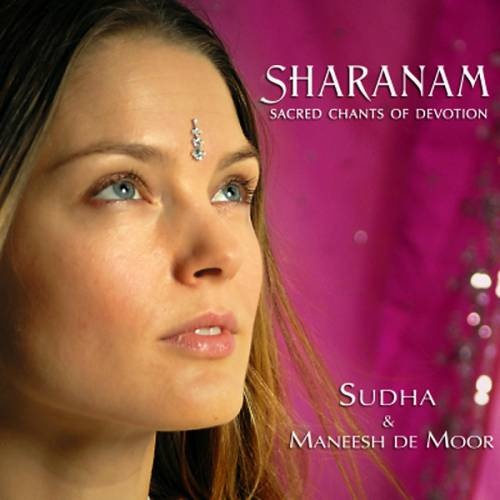 Sudha & Maneesh de Moor - Sharanam. Sacred Chants Of Devotion (2007)