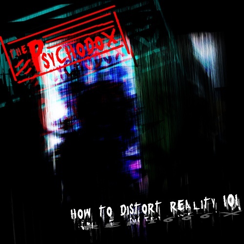 The Psychodox - How to Distort Reality 101: REMI666X (2015)