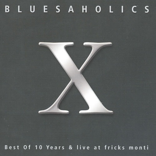 Bluesaholics - X - Best Of Ten Years & Live at Fricks Monti (2CD)(2002)