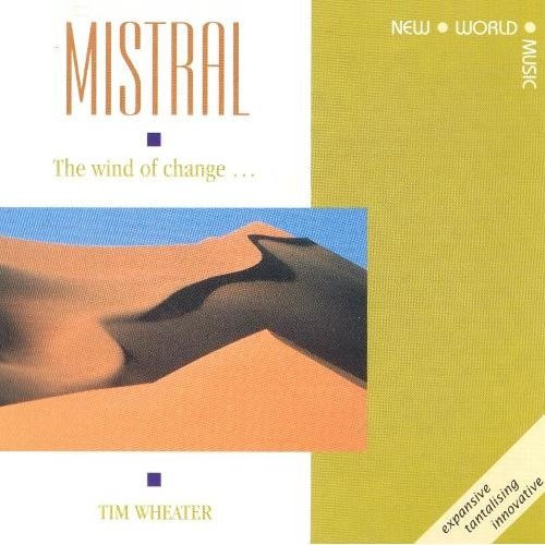 Tim Wheater - Mistral. The Wind Of Change (1991)