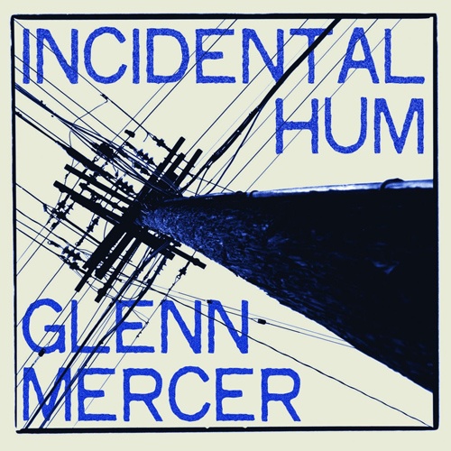 Glenn Mercer - Incidental Hum (2015)