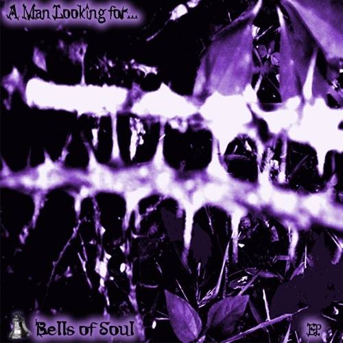 Bells of Soul - A Man Looking For (EP) 2009