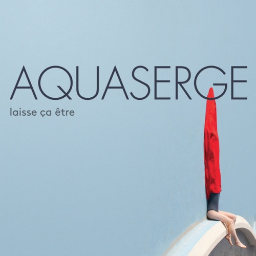 Aquaserge - Laisse Ca Etre (2017)