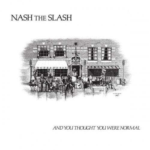 Nash The Slash - And You Thought You Were Normal (Remastered 2017) (1982)