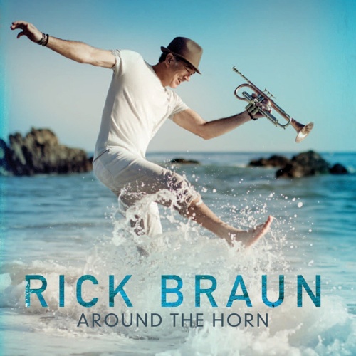 Rick Braun - Around the Horn (2017) Lossless + Mp3
