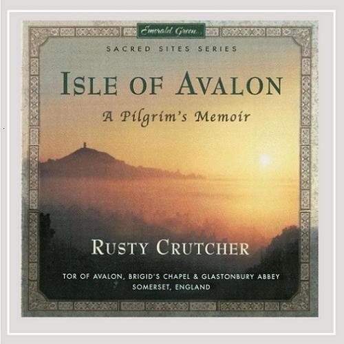 Rusty Crutcher - Isle of Avalon. A Pilgrim's Memoir (2000)