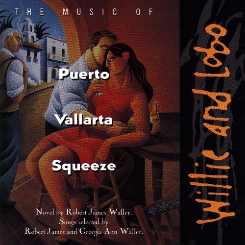 Willie and Lobo - The Music Of Puerto Vallarta Squeeze (1996)