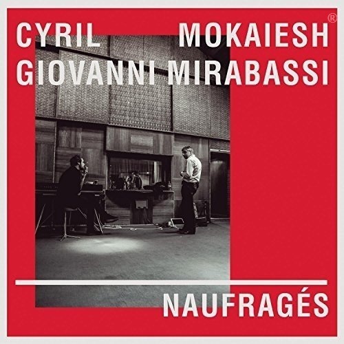 Cyril Mokaiesh et Giovanni Mirabassi - Les Naufrages (2015)