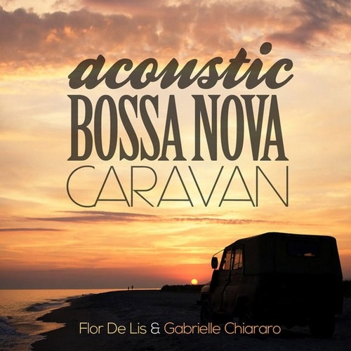 Flor De Lis - Acoustic Bossa Nova Caravan (2014)