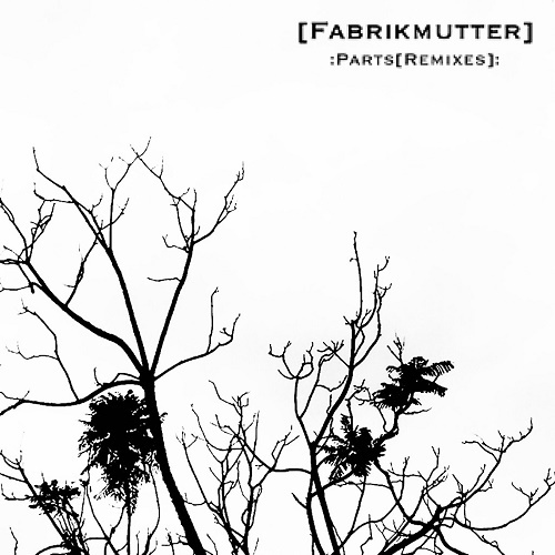 [Fabrikmutter] - :Parts[remixes]: (EP) 2017