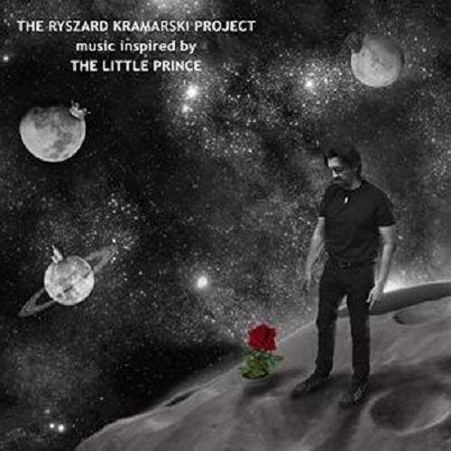 The Ryszard Kramarski Project - music inspired by THE LITTLE PRINCE  (2017)