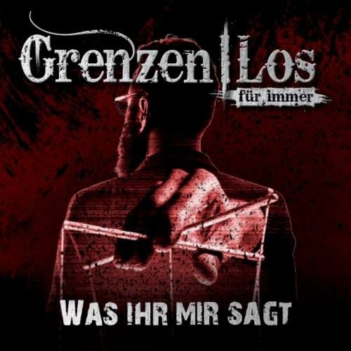 GrenzenLos fur immer - Was ihr mir sagt (2017)