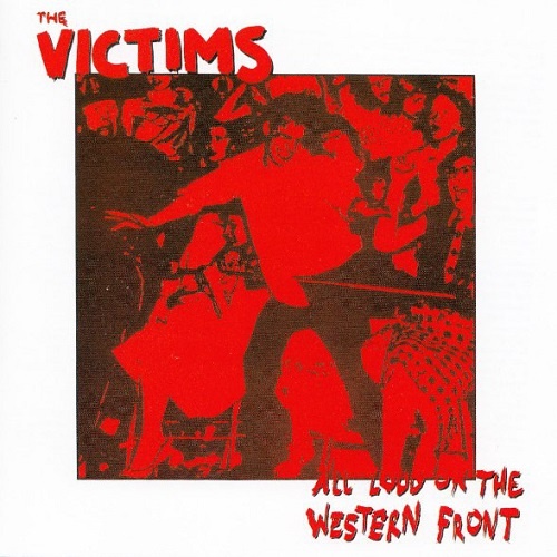 The Victims - All Loud On The Western Front 1989 (Reissue 2004)
