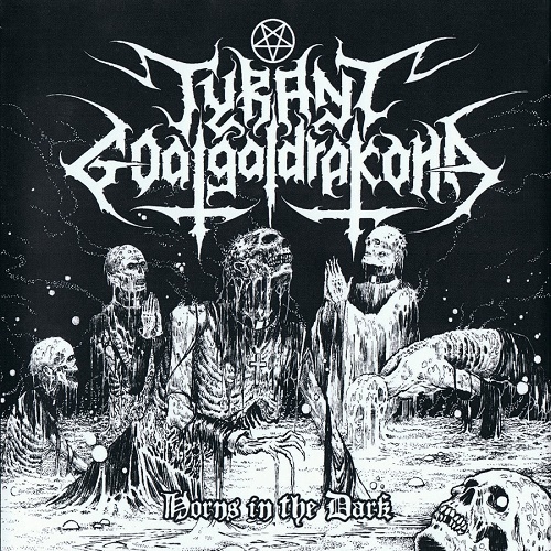Tyrant Goatgaldrakona - Horns in the Dark (2013, Re-released 2016)