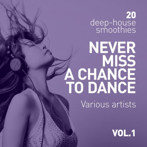 VA - Never Miss A Chance To Dance: 20 Deep-House Smoothies Vol.1 (2017)