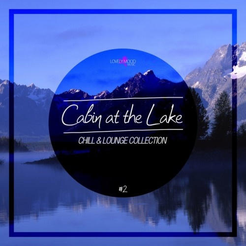 VA - Cabin At The Lake: Chill and Lounge Collection Vol.2 (2017)