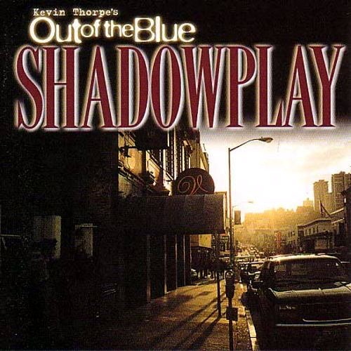 Kevin Thorpe's Out Of The Blue - Shadowplay (2001) Lossless