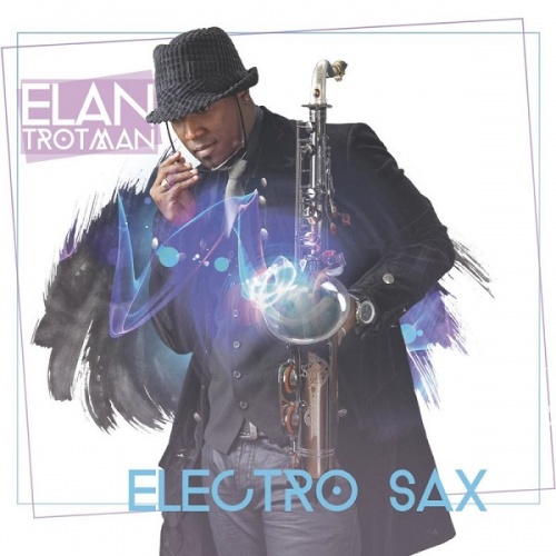 Elan Trotman - Electro Sax (2017)