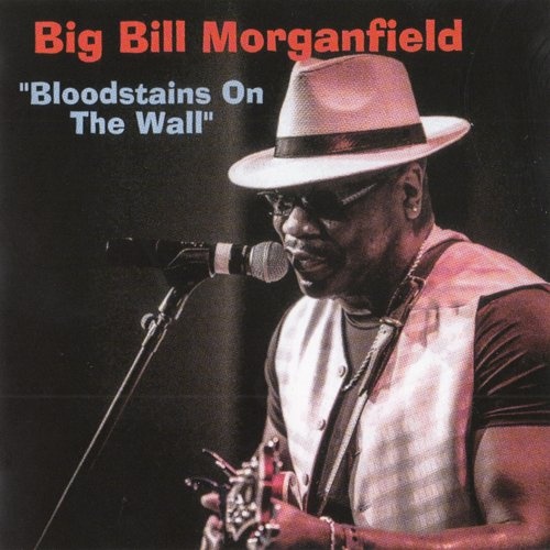 Big Bill Morganfield - Bloodstains On The Wall (2016) [lossless]