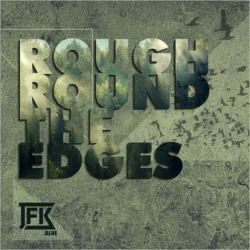 JFK Blue - Rough Round The Edges (2017)