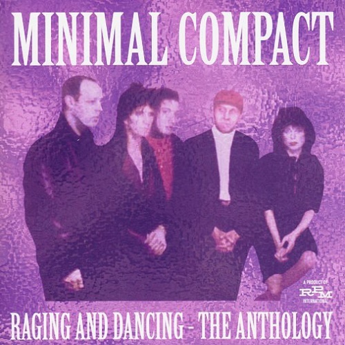 Minimal Compact - Raging and Dancing- The Anthology (Compilation) 2011