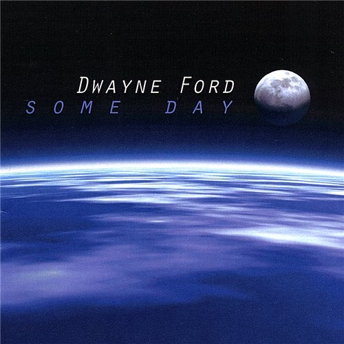 Dwayne Ford - Some Day (2007) [Digital Web Release] Lossless