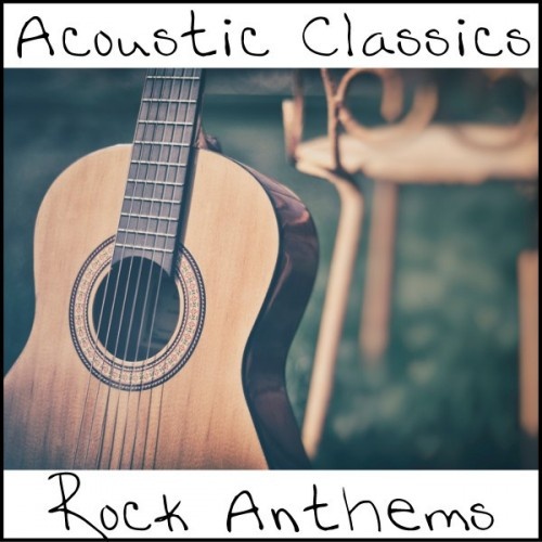 VA - Acoustic Classics. Rock Anthems (2017)