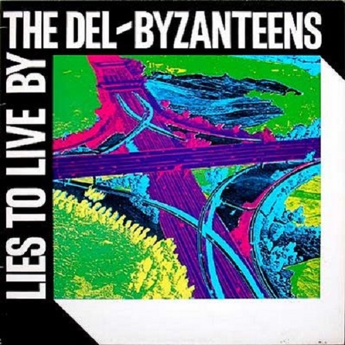 The Del-Byzanteens - Lies to Live By (1982)
