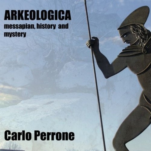 Carlo Perrone - Arkeologica (Messapian, Hystory And Mystery) (2017)