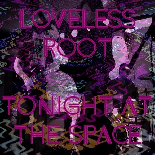 Loveless Root - Tonight At The Space (2017)