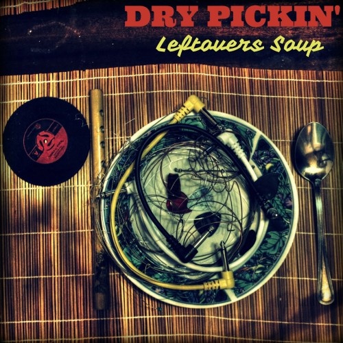Dry Pickin' - Leftovers Soup (2017)