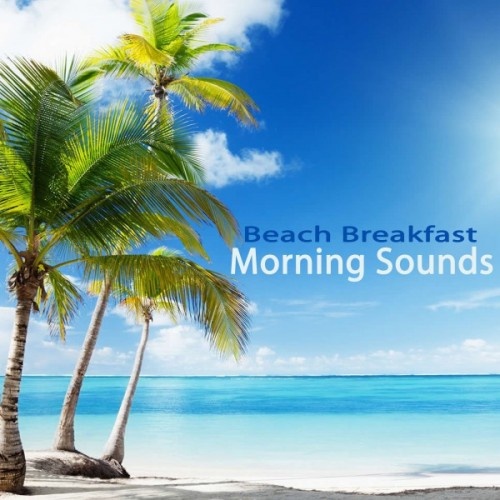 VA - Beach Breakfast Morning Sounds: The Best of Extraordinary Chillout Lounge and Downbeat (2017)