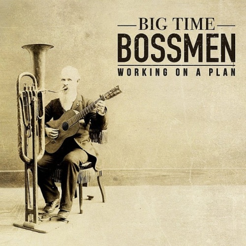 Big Time Bossmen - Working On A Plan (2017)