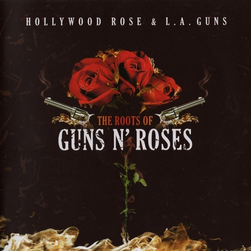 Hollywood Rose & L.A. Guns - The Roots of Guns N'Roses (2007) (lossless + MP3)