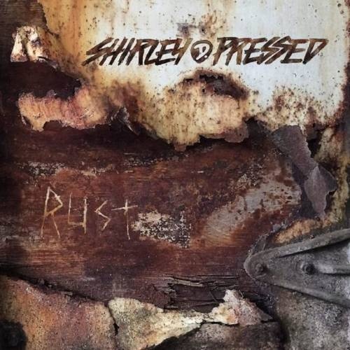 Shirley D. Pressed - Rust (2017)