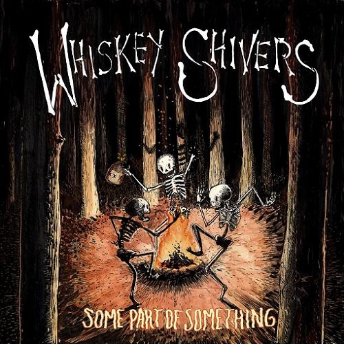 Whiskey Shivers  Some Part Of Something (2017)