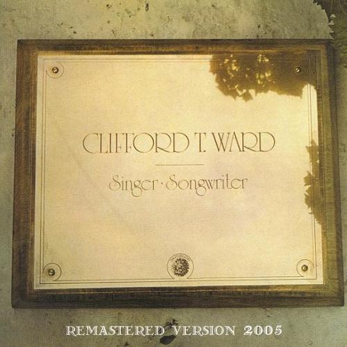 Clifford T.Ward - Singer Songwriter [2005 Remaster] (1972)