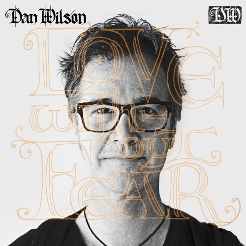Dan Wilson  Love Without Fear (2014)