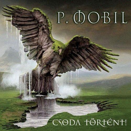 P.Mobil - Csoda T&#246;rt&#233;nt (2017)