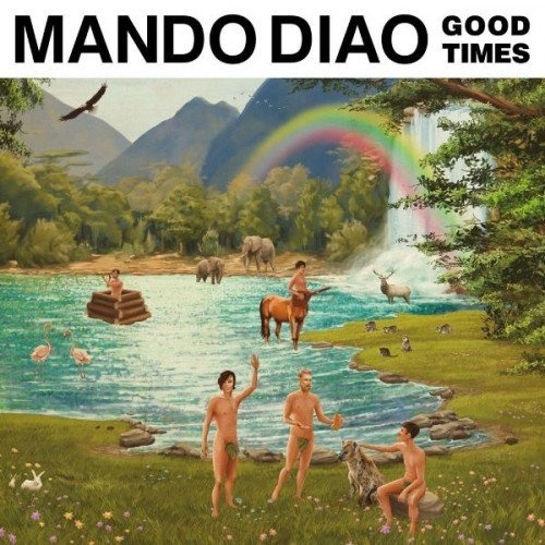 Mando Diao - Good Times (2017) [lossless]