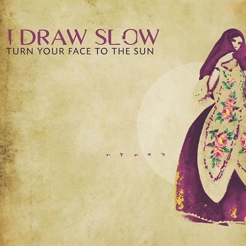 I Draw Slow  Turn Your Face To The Sun (2017)