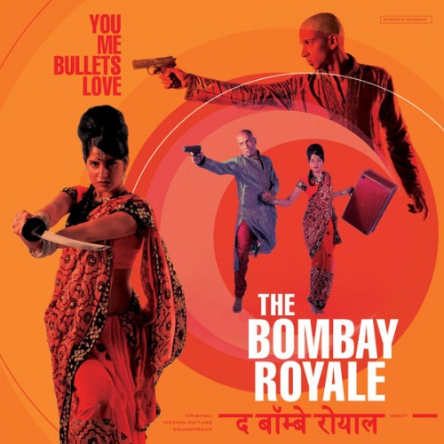 The Bombay Royale - You Me Bullets Love (2012)