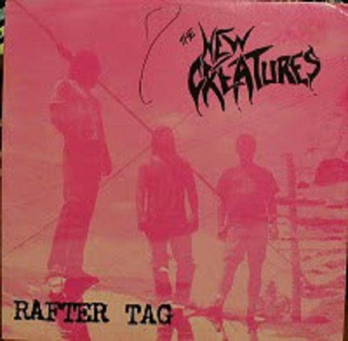 The New Creatures  Rafter Tag (1987)