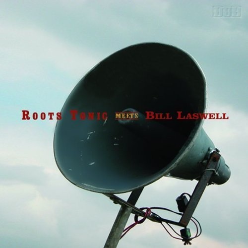 Roots Tonic Meets Bill Laswell - Roots Tonic Meets Bill Laswell (2006) (lossless + MP3)