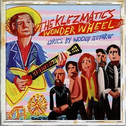 The Klezmatics - Wonder Wheel. Lyrics by Woody Guthrie (2009)