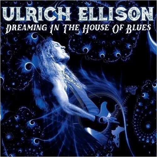 Ulrich Ellison - Dreaming In The House Of Blues (2017) [lossless]