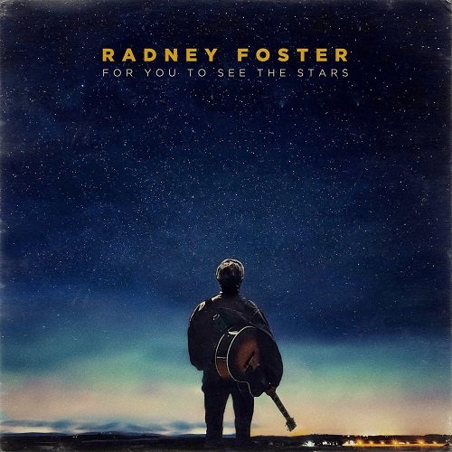 Radney Foster - For You To See The Stars (2017)