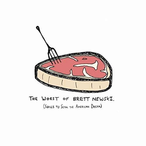 Brett Newski - The Worst Of Brett Newski (Songs To Sink The American Dream) (2017)